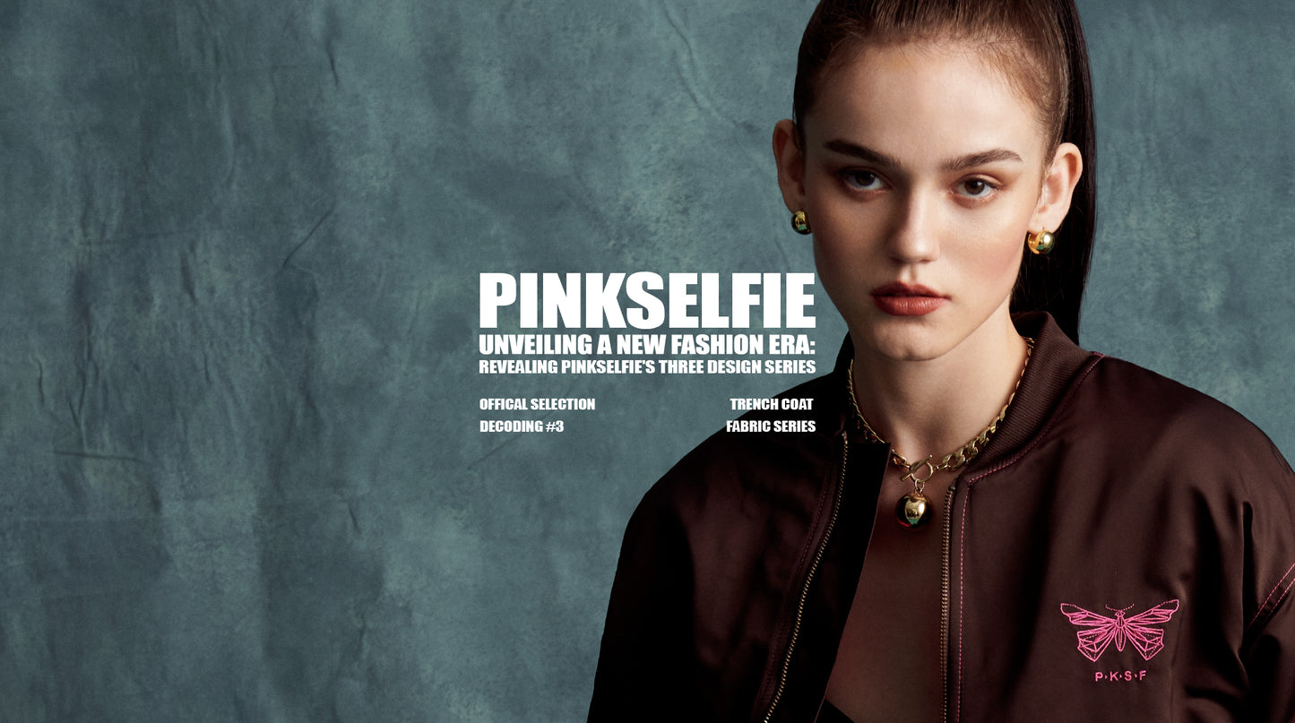 UNVEILING A NEW FASHION ERA: REVEALING PINKSELFIE'S THREE DESIGN SERIES DECODING #3: PINKSELFIE TRENCH COAT FABRIC SERIES