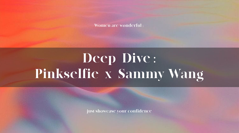 【Deep Dive:Pinkselfie x Sammy Wang】