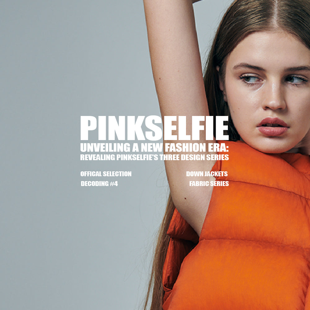 Unveiling a New Fashion Era: Revealing Pinkselfie's Three Design Series Decoding #1: PINKSELFIE Down Jackets Series